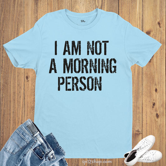 I not A Morning person Gym Slogan T shirt