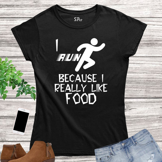 I Run Because I Really Like Food Fitness Women T Shirt