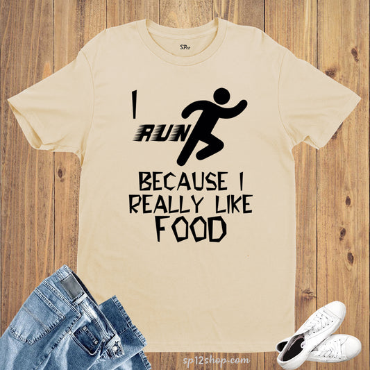 I Run Because I Really Like Food Slogan T shirt