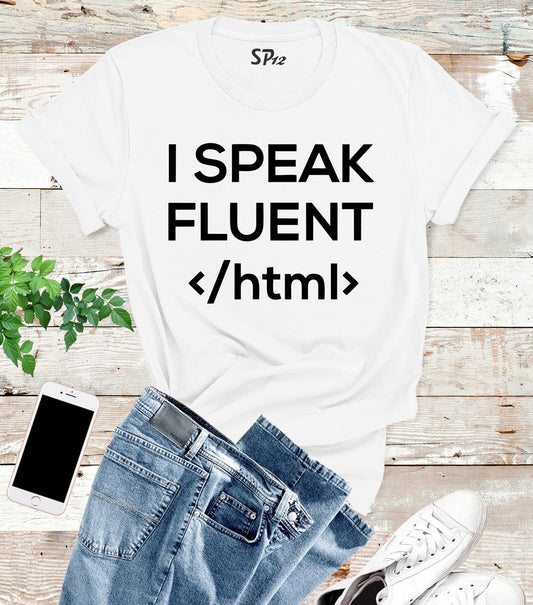 I Speak fluent Html Coding T Shirt