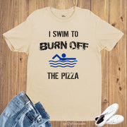 I swim to Burn OFF the Pizza Sports T-Shirt