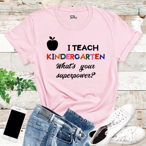 I Teach Kindergarden T Shirt
