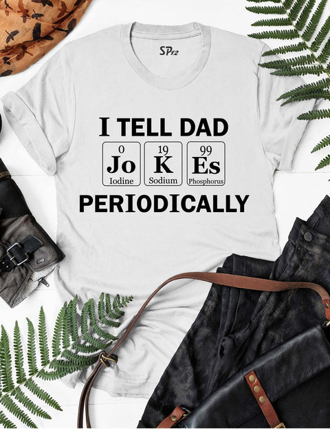 I Tell Dad Jokes Periodically T Shirt