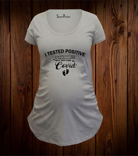 I Tested Positive But Not For Covid Funny Maternity T Shirt