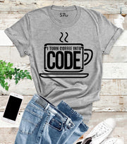I Turn Coffee Into Code T Shirt