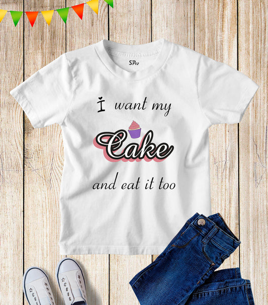 Kids I Want My Cake And Eat It Funny Slogan T Shirt