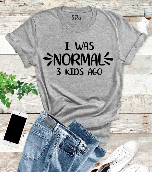 I Was Normal 3 Kids Ago Mothers Day T Shirt