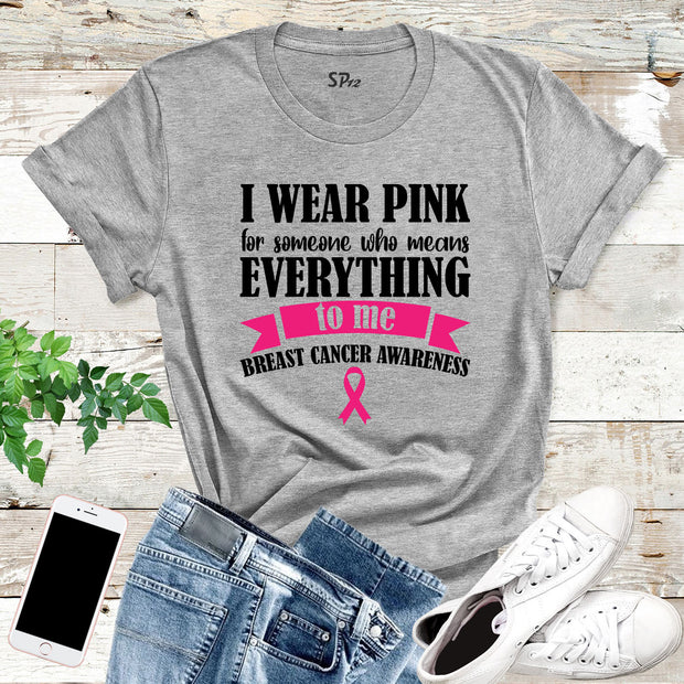 I Wear Pink For Someone Who Means Everything To Me Breast Cancer Awareness Shirt