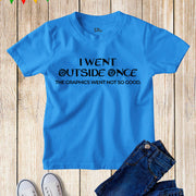 I Went Outside Once The Graphics Went Not So Good Kids T Shirt