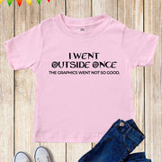 I Went Outside Once The Graphics Went Not So Good Kids T Shirt