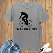 I'd Rather Bike Biker Sports T shirt