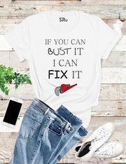 If You Can Bust It I can Fix It Mechanic T Shirt