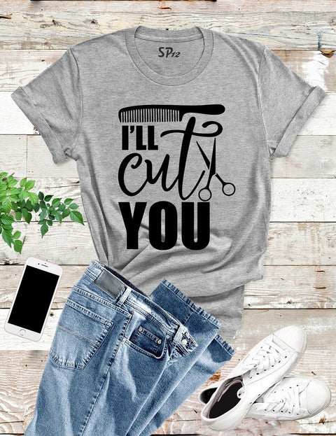 I'll Cut You T Shirt