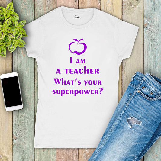 I'm A Teacher What is Your Superpower Women T Shirt