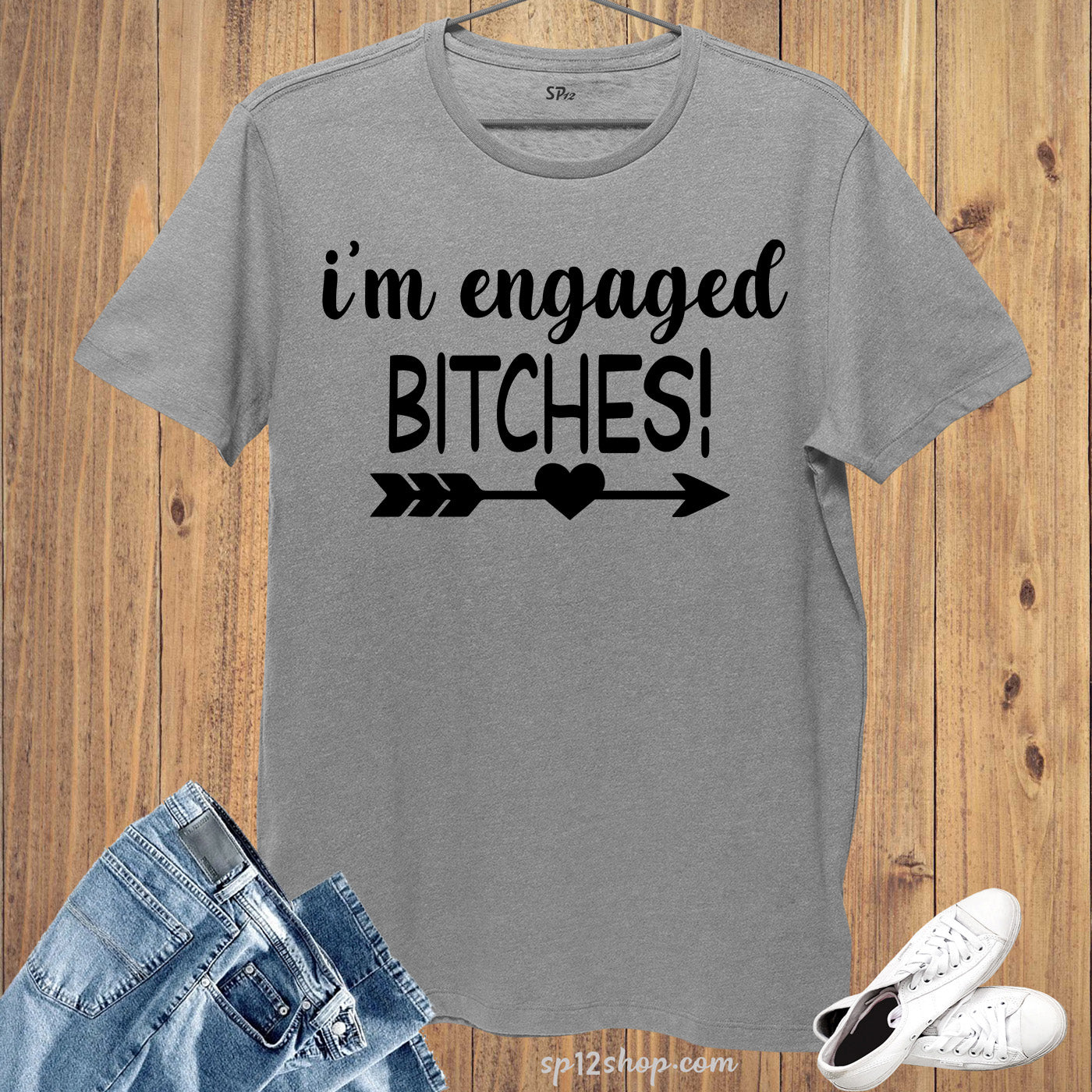 I'm Engaged Bitches T Shirt