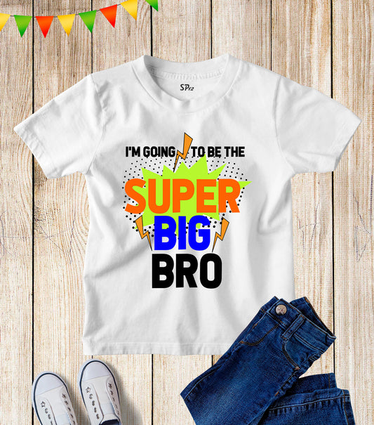 I'm Going To Be The Super Big Bro T Shirt