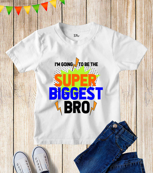 I'm Going To Be The Super Biggest Bro T Shirt