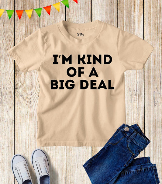 I'm Kind Of A Big Deal Kids T Shirt
