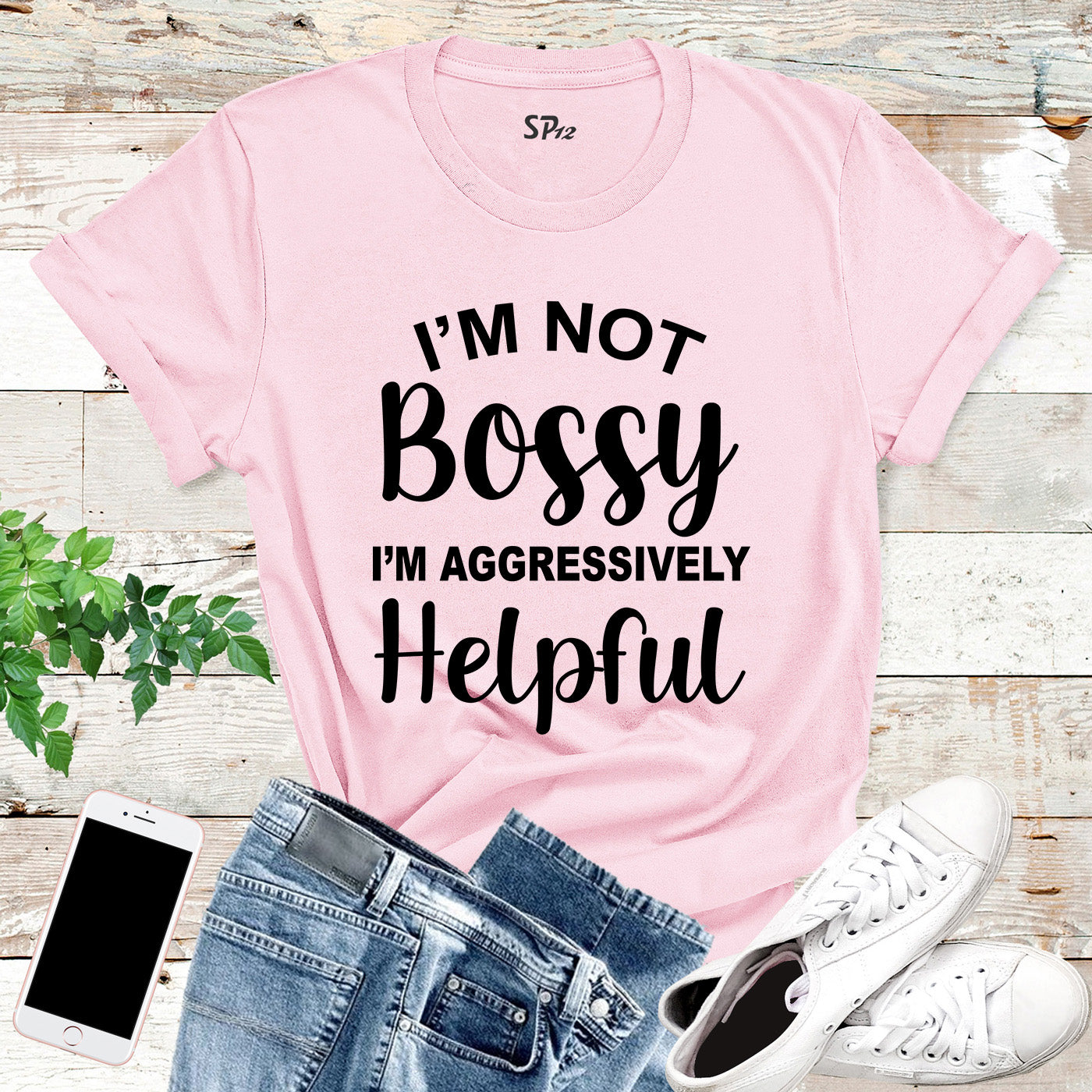 I'm Not Bossy I'm Aggressively Helpful T Shirt