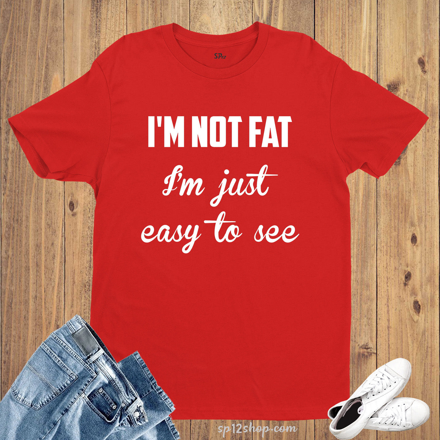 I'm Not Fat I'm Just Easy To See Funny Slogan T Shirt