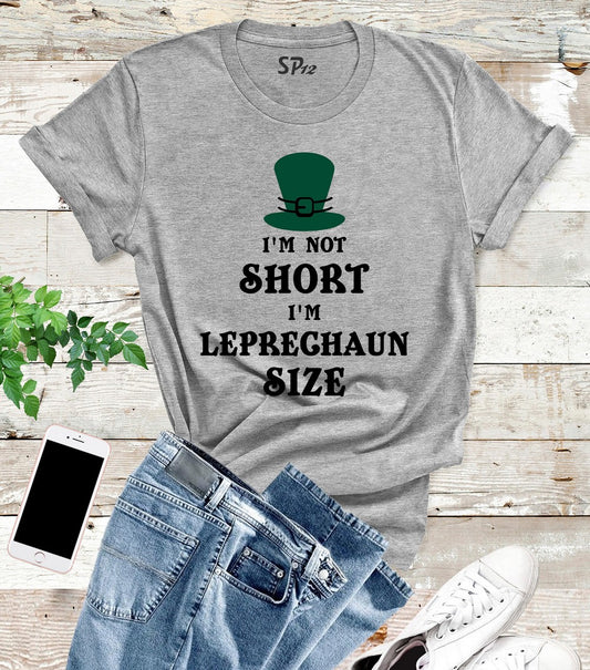 I'm Not Short I'm Leprechaun Size St Patrick's Day T Shirt