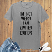 I'm Not Weird I am Limited Edition Slogan T shirt