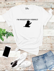 I'm Pawsitively Perfect Dogs Slogan T Shirt