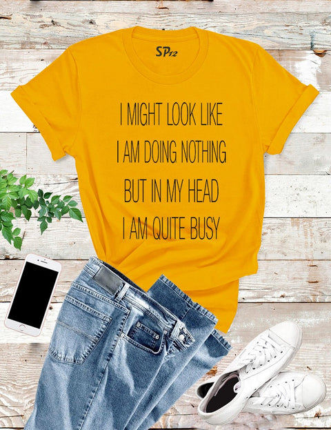 In My Head Quite Busy Funny T Shirt