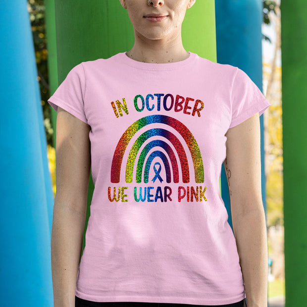 In October We Wear Pink Breast Cancer Awareness Rainbow Glitter T Shirt