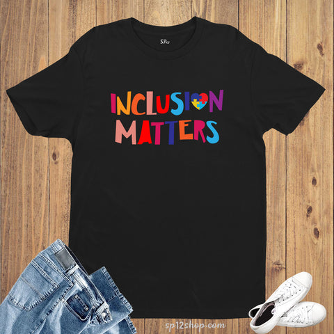 Inclusion Matters Autism Awareness T Shirt