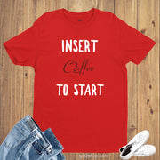 Insert Coffee To Start Lovers Personalized Slogan T shirt