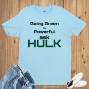 Inspirational Awareness T Shirt Going Green Is Powerful Ask HULK shirt