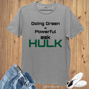 Inspirational Awareness T Shirt Going Green Is Powerful Ask HULK shirt