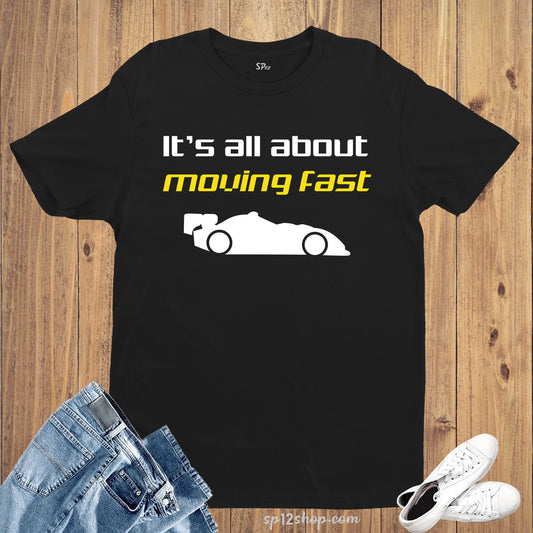 It Is All About Moving fast Automobile T Shirt