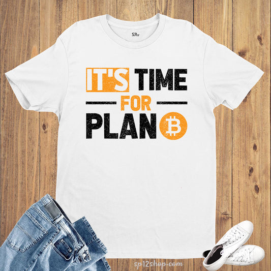 It's time for Plan B Bitcoin T-Shirts Digital Currency Tees
