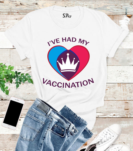 I've Had My vaccination T Shirt