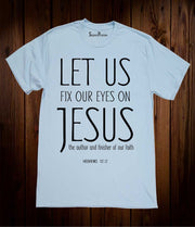 Let us Fix our Eyes On Jesus The Finisher Christian T Shirt