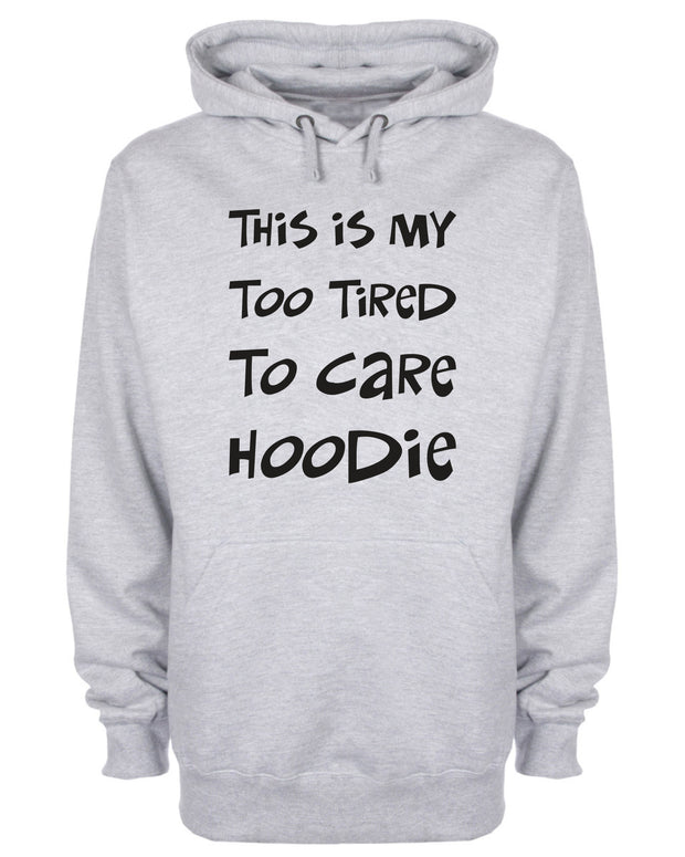 This Is My Too Tired To care Hoodie Funny Slogan