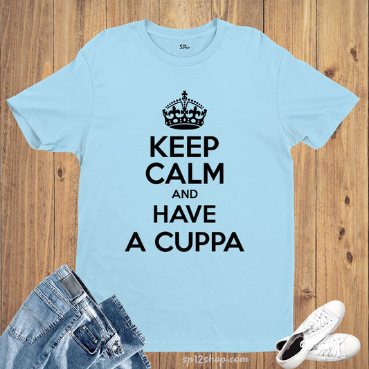 Keep Calm and Have a Cuppa Slogan T shirt