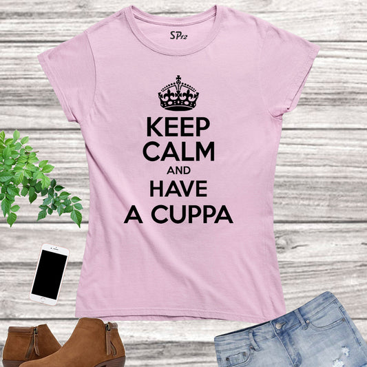 Keep Calm and Have a Cuppa Women T Shirt