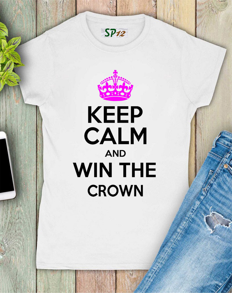 Keep Calm and Win the Crown Women T Shirt