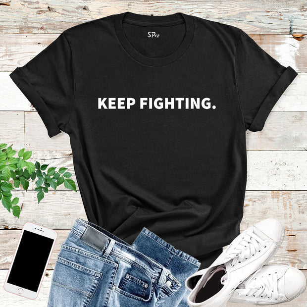 Keep Fighting T-Shirts