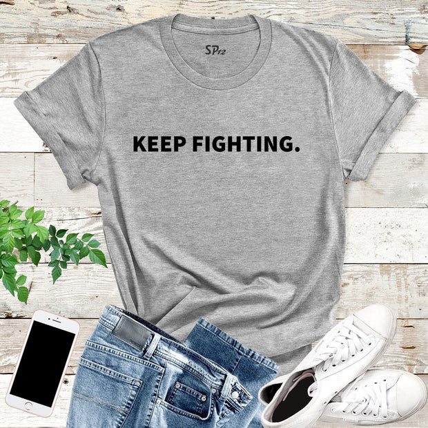 Keep Fighting T-Shirts