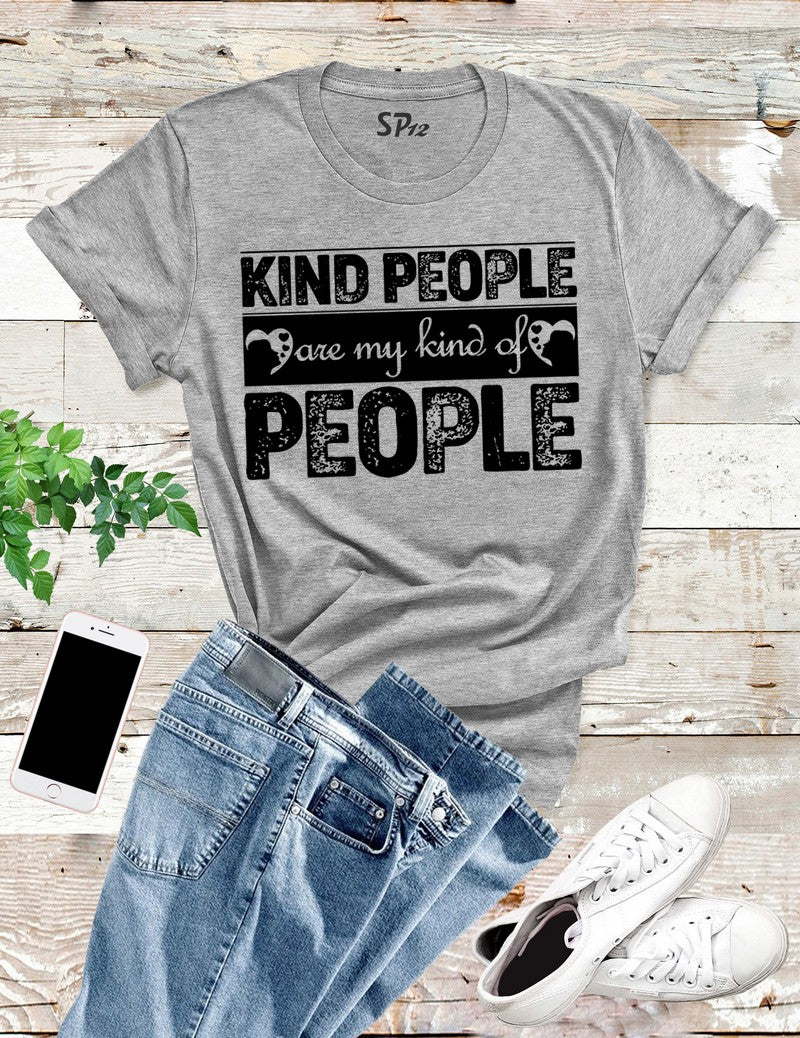 Kind People Are My Kind of People T Shirts