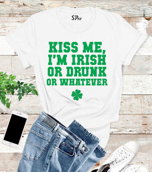 Kiss Me I'm Irish Or Drunk Or Whatever T Shirt