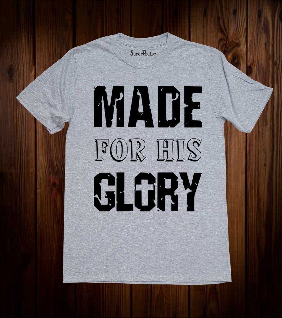 Made For His Glory Jesus Christian T Shirt