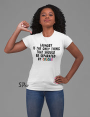 Laundry is the only thing that should be separated by color T Shirt