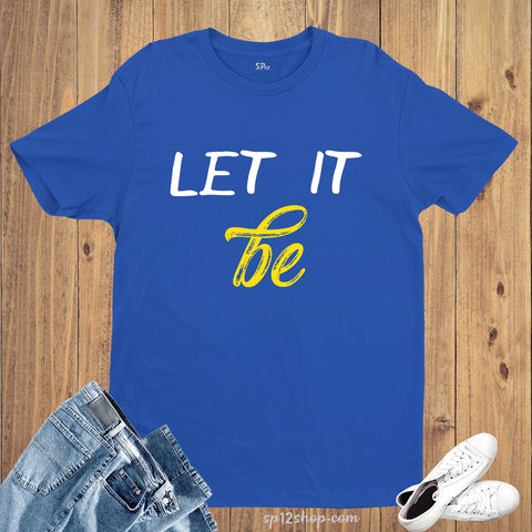 Let It Be Song Hope Inspiration Motivation Gym T shirt