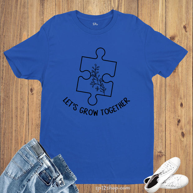 Let's Grow Together Autism Awareness T Shirt