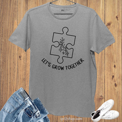 Let's Grow Together Autism Awareness T Shirt